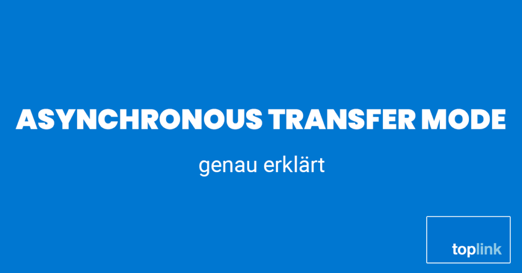 Asynchronous Tranfer Mode im Glossar | toplink